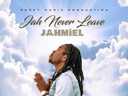 Jahmiel - Jah Never Leave (Sweet Music Production)