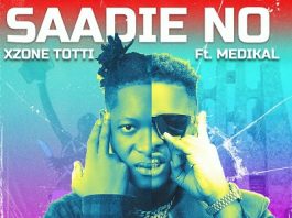 Xzone Totti ft Medikal - Saadie No (Download Mp3 New Music Produced by Tubhani Musik) - Sarknation Dotcom