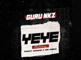 Yeye by Guru NKZ ft Fancy Gadam x Mr Drew