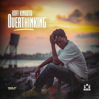 Overthinking by Kofi Kinaata