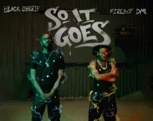 Black Sherif - So It Goes Ft Fireboy DML